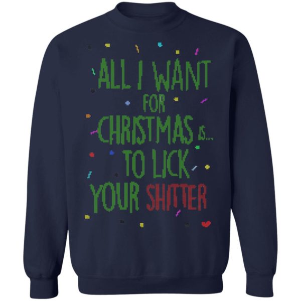 All I Want For Christmas Is To Lick Your Shitter Ugly Christmas Sweater Shirt
