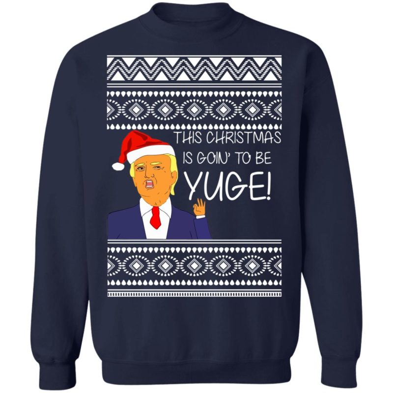 Donald Trump This Christmas is going to be Huge Yuge Ugly Sweater Hoodie