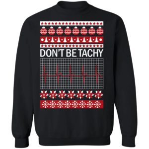 Dont Be Tachy Ugly Christmas Sweater Shirt for Nurses