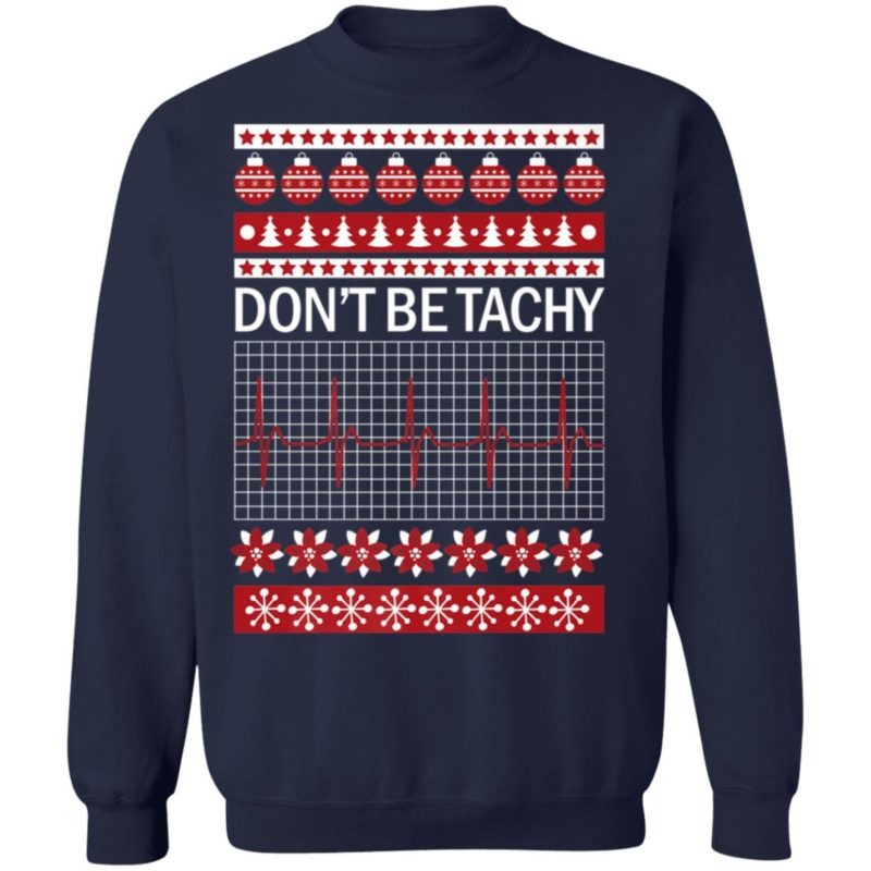 Dont Be Tachy Ugly Christmas Sweater Shirt for Nurses