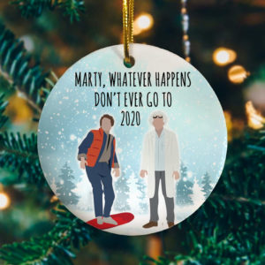 Marty Whatever Happens Don?t Ever Go To 2020 Christmas Tree Decoration Ornament