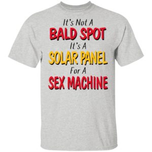 It's not a bald spot It's a solar panel for a sex machine shirt