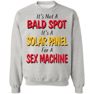 It's not a bald spot It's a solar panel for a sex machine shirt