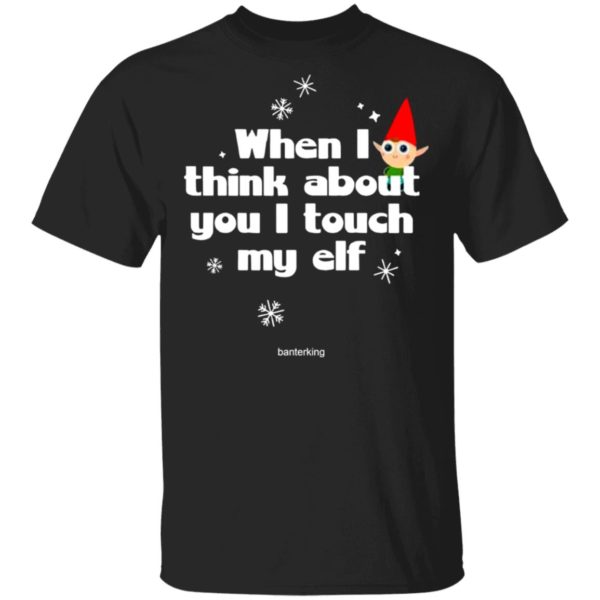 When I Think About You I Touch My Elf Christmas Sweatshirt