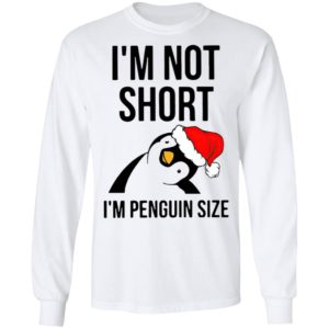 Santa Penguin I’m Not Short I’m Penguin Size Shirt