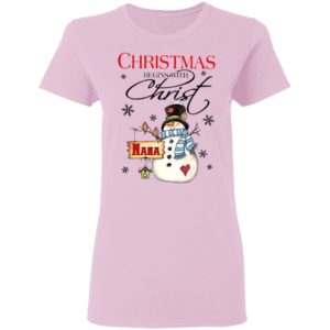 Snowman Nana Christmas Begins With Christ Christmas Sweatshirt