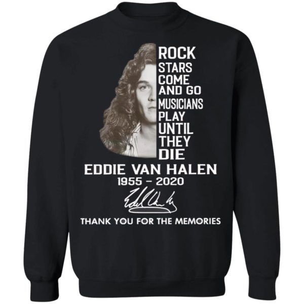 Rock Stars Come And Go Musicians Play Until They Die Eddie Van Halen 1955 2020 Thank You For The Memories Signature Shirt