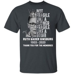 Not Fragile Like A Flower Fragile Like A Bomb Ruth Bader Ginsburg 1933 2020 Thank You For The Memories Signature Shirt