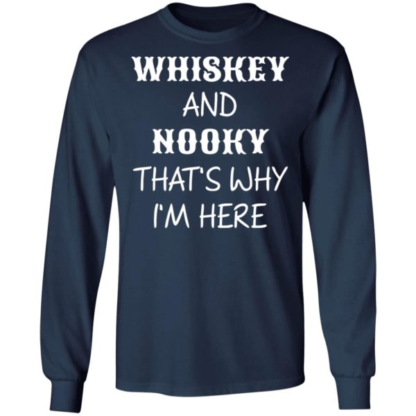 Whiskey And Nooky That’s Why Im Here Shirt, Hoodie