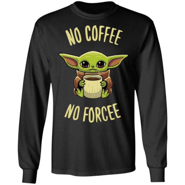 Baby Yoda no coffee no forcee Shirt