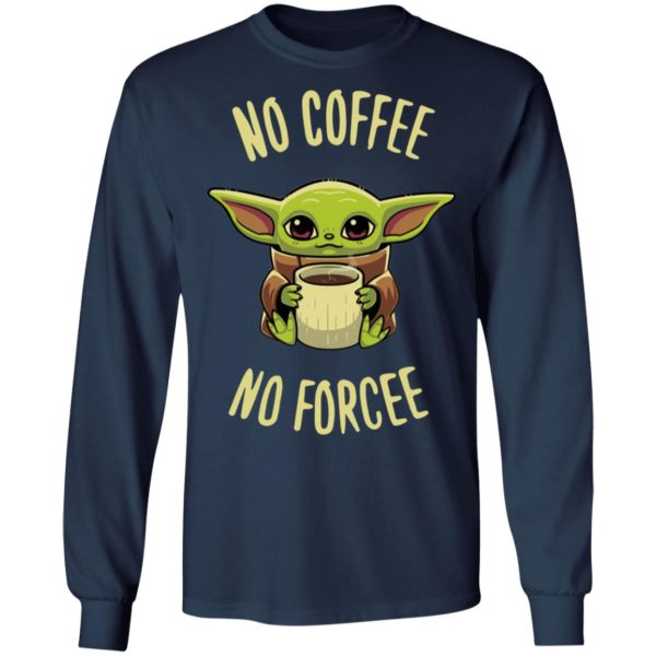 Baby Yoda no coffee no forcee Shirt