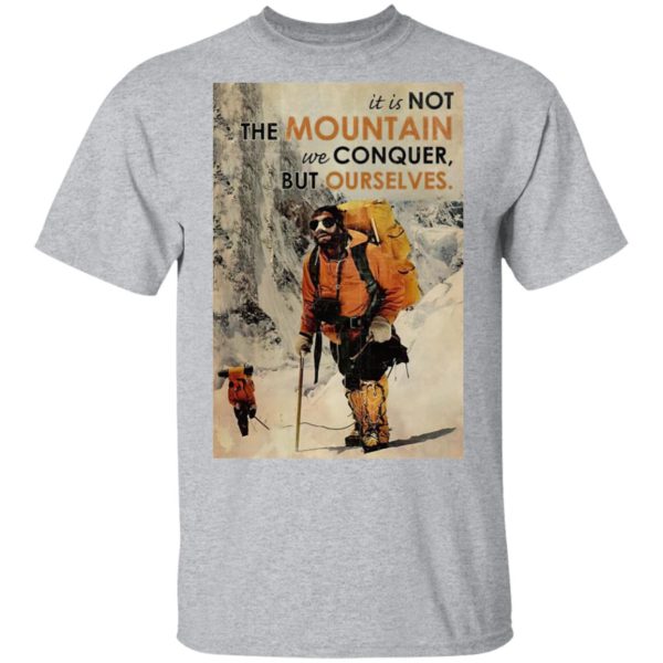 It’s Not The Mountain We Conquer But Ourselves Mountaineering shirt, Long Sleeve