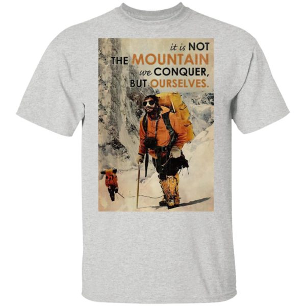 It’s Not The Mountain We Conquer But Ourselves Mountaineering shirt, Long Sleeve