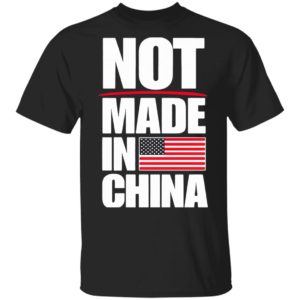 American Flag Not Made In China Shirt, Hoodie, Long Sleeve, Hoodie