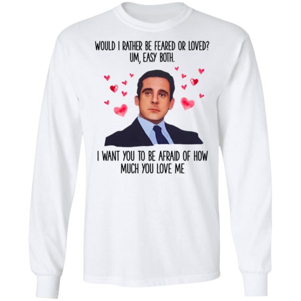 Michael Scott I Want You To Be Afraid Of How Much You Love Me shirt