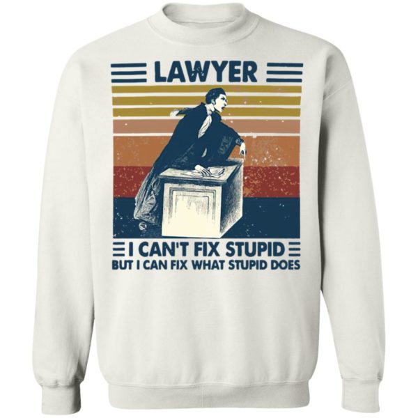 Lawyer I Can’t Fix Stupid But I Can Fix What Stupid Does Vintage Shirt