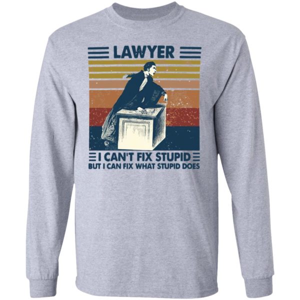 Lawyer I Can’t Fix Stupid But I Can Fix What Stupid Does Vintage Shirt