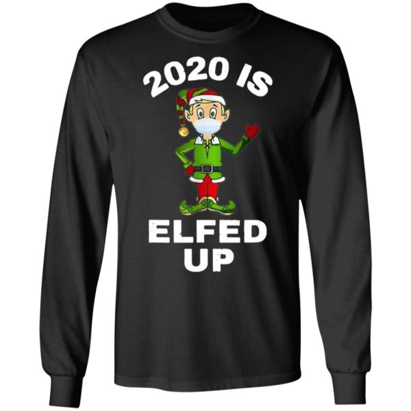 2020 Is Elfed Up Elf Mask Christmas Sweatshirt