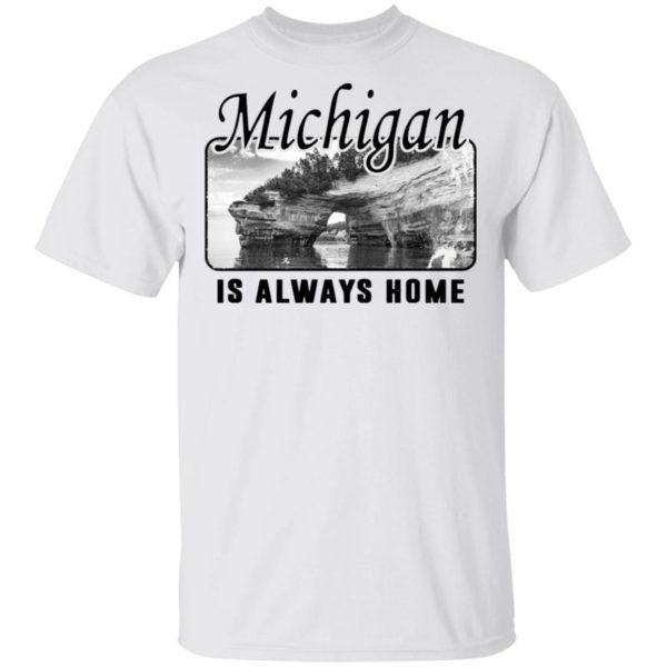 Michigan Is Always Home National Political Shirt