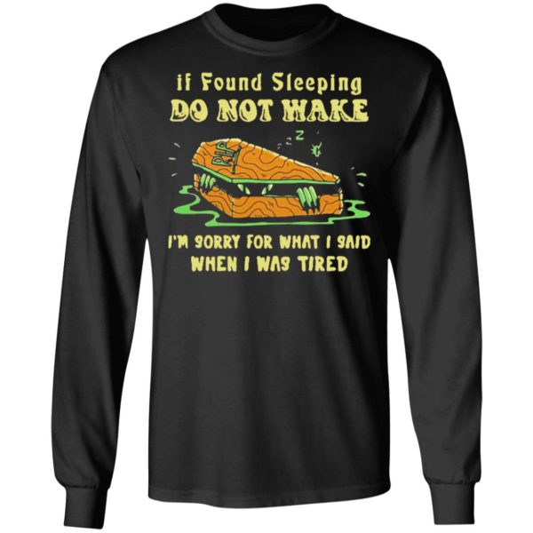Rip If Found Sleeping Do Not Wake Im Sorry For What I Said Shirt