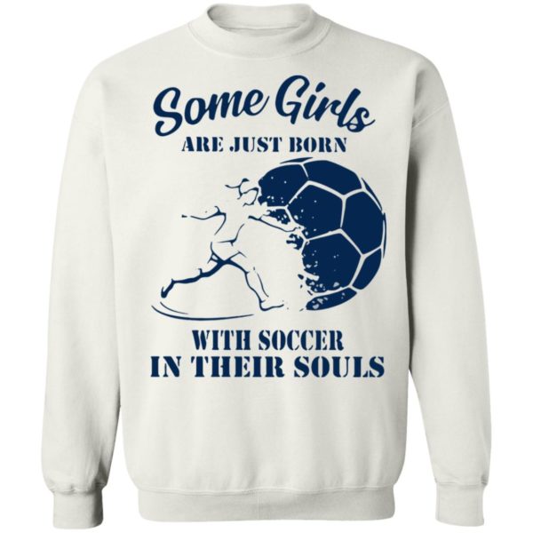 Some Girls Are Just Born With Soccer In Their Souls Shirt