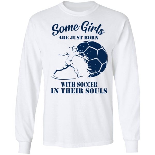 Some Girls Are Just Born With Soccer In Their Souls Shirt