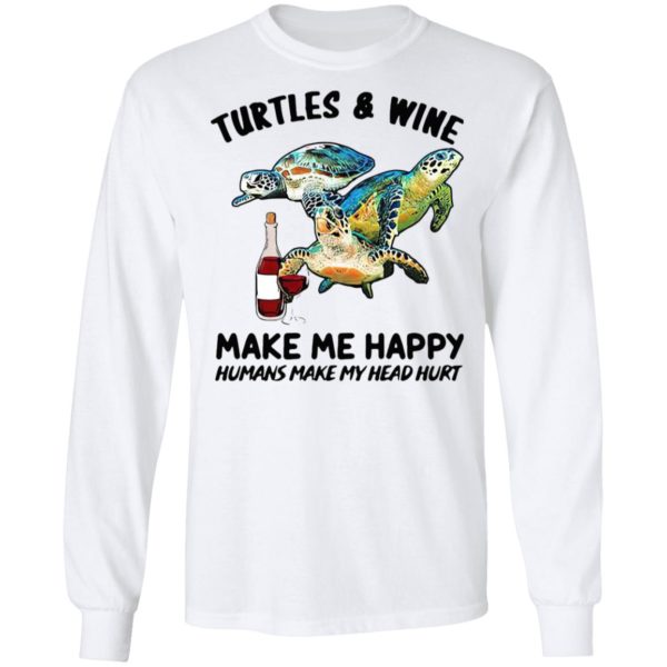 Turtles And Wine Make Me Happy Humans Make My Head Hurt Shirt