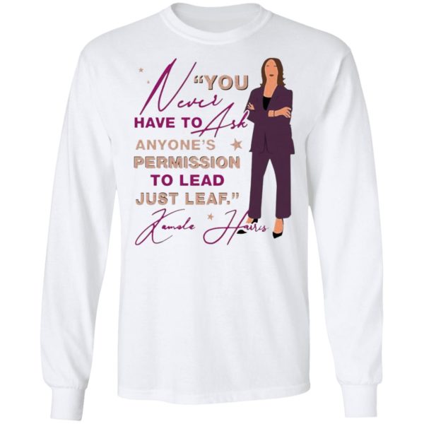 You never have to ask anyone’s permission to lead just lead Kamala shirt, ladies tee
