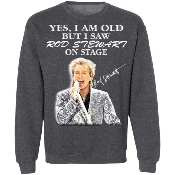 Yes I Am Old But I Saw Rod Stewart On Stage Signature Shirt