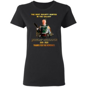 The Best Bounty Hunter In The Galaxy Jeremy Bulloch 1945 2020 Thank For The Memories Signature Shirt