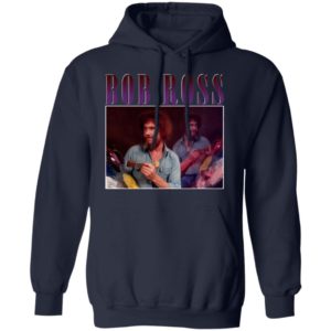 Bob Ross T-Shirt, Ladies Tee, Hoodie, Long Sleeve, Hoodie