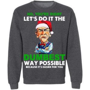 Santa Jeff Dunham Let’s do it the Dumbest way possible because it’s easier for you shirt