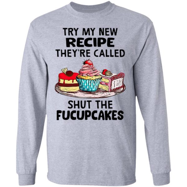 Try My New Recipe They’re Called Shut The Fucupcakes Shirt