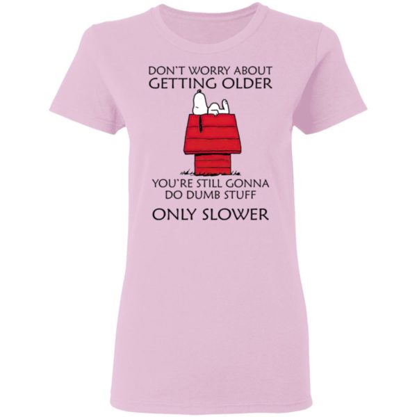 Snoopy Don’t Worry About Getting Older Snoopy Shirt
