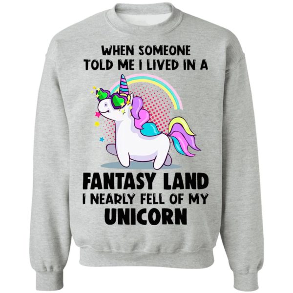 When Someone Told Me I Lived In A Fantasy Land I Nearly Fell Of My Unicorn Shirt