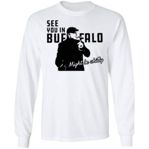 Steve Tasker See You In Buffalo Might Be Chilly shirt