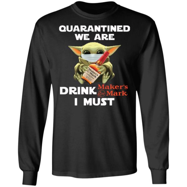 Baby Yoda Face Mask Quarantined We Are Drink Maker’s Mark I Must Shirt
