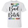 Behind Every Bad Bitch Is A Car Seat Shirt