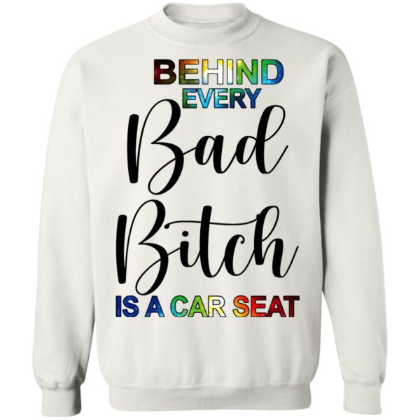 Behind Every Bad Bitch Is A Car Seat Shirt