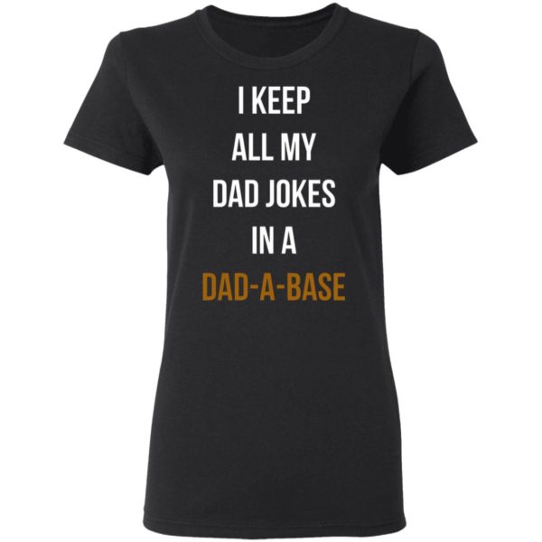 I Keep All My Dad Jokes In A Dad A Base Shirt, Hoodie