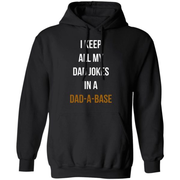 I Keep All My Dad Jokes In A Dad A Base Shirt, Hoodie