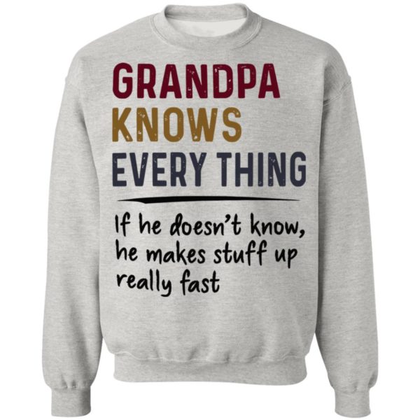 Grandpa Knows Everything If He Doesn’t Know He Makes Stuff Up Really Fast Shirt