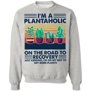 I’m A Plantaholic On The Road To Recovery Just Kidding I’m On My Way To Vintage Retro Shirt