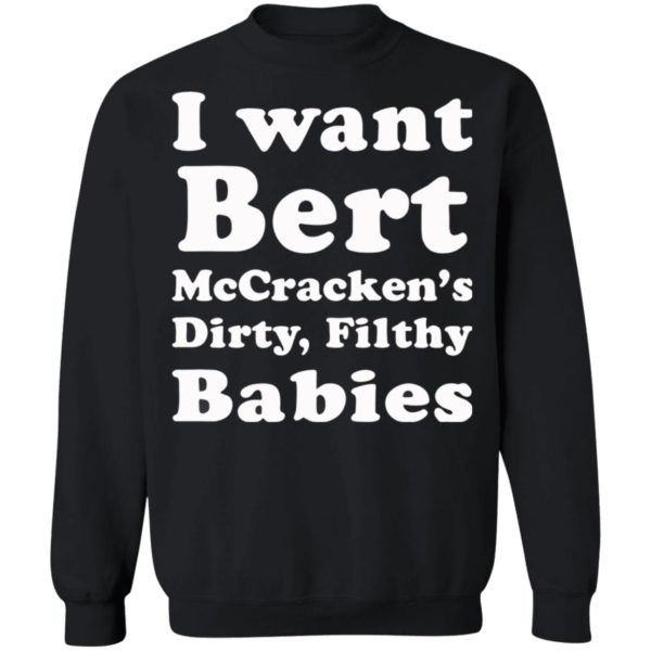 I want Bert McCracken’s Dirty Filthy Babies shirt