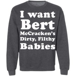 I want Bert McCracken’s Dirty Filthy Babies shirt