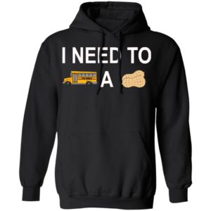 I Need to Bus School A Peanut Shirt