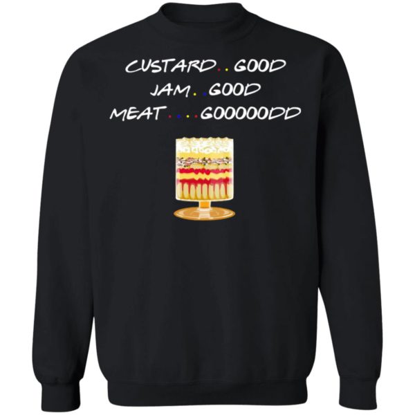 Custard Good Jam Good Meat Good Friends TV Shirt