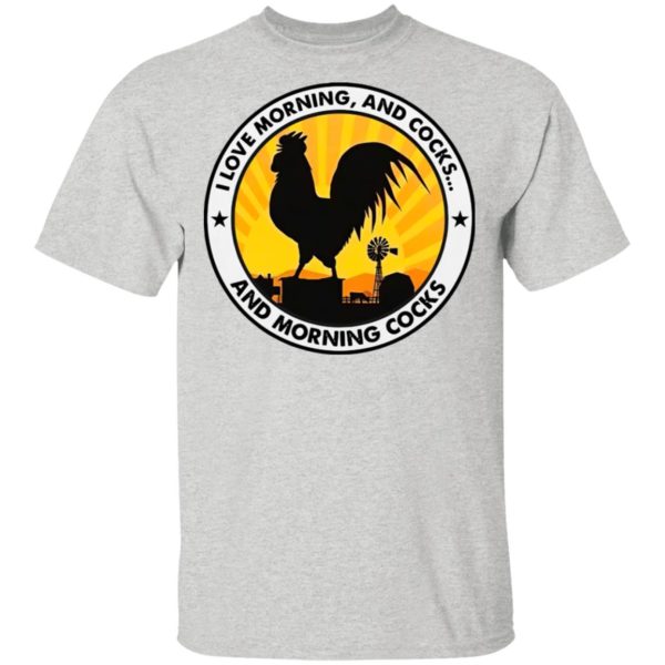 Chicken I Love Morning And Cocks And Morning Cocks Shirt