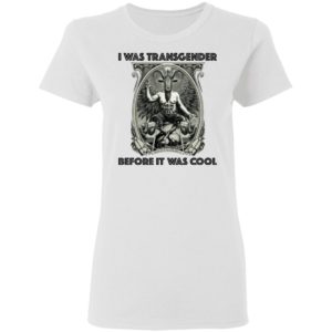 I Was Transgender Before It Was Cool Baphomet Shirt