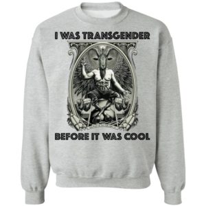 I Was Transgender Before It Was Cool Baphomet Shirt